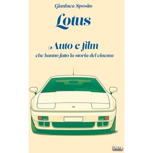 Sposito, Gianluca Lotus: Auto e film che hanno fatto la storia del cinema Sposito, Gianluca Lotus: Auto e film che hanno fatto la storia del cinema