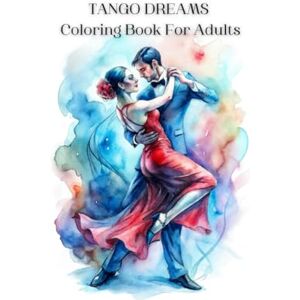 D, Estelus Tango Dreams Coloring Book For Adults: Big Book For TANGO LOVERS / 145 Pages / Passionate dance images / Art Therapy, Antistress D, Estelus Tango Dreams Coloring Book For Adults: Big Book For TANGO LOVERS / 145 Pages / Passionate dance images / Art Therapy, Antistress