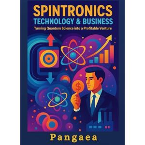 Pangaea Spintronics Technology & Business: Turning Quantum Science into a Profitable Business Pangaea Spintronics Technology & Business: Turning Quantum Science into a Profitable Business