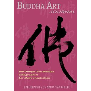 Van Ghelue, Nadja Buddha Art Journal: 108 Unique Zen Buddha Calligraphies for Daily Inspiration Van Ghelue, Nadja Buddha Art Journal: 108 Unique Zen Buddha Calligraphies for Daily Inspiration