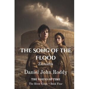 Roddy, Daniel John The Song of the Flood: Ziusudra (Series 03: The River Kings) Roddy, Daniel John The Song of the Flood: Ziusudra (Series 03: The River Kings)