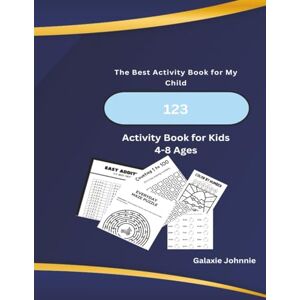 Johnnie, Galaxie MY BEST ACTIVITY BOOK FOR MY CHILD: 128 pages of mazes, math, coloring & tracing to spark creativity, build skills & keep kids ages 4–8 engaged, learning & having fun with big, easy-to-use 8.5"x11 Johnnie, Galaxie MY BEST ACTIVITY BOOK FOR MY CHILD: 128 pages of mazes, math, coloring & tracing to spark creativity, build skills & keep kids ages 4–8 engaged, learning & having fun with big, easy-to-use 8.5"x11