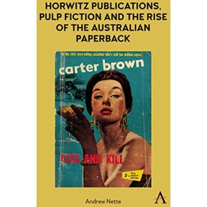 Nette, Andrew Horwitz Publications, Pulp Fiction and the Rise of the Australian Paperback (Anthem Studies in Australian Literature and Culture) Nette, Andrew Horwitz Publications, Pulp Fiction and the Rise of the Australian Paperback (Anthem Studies in Australian Literature and Culture)