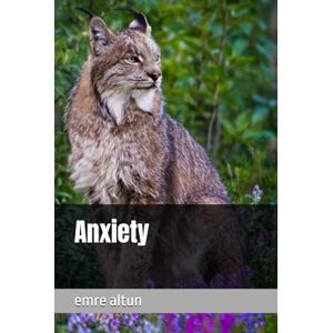 altun, emre Anxiety (Within the Mind Unraveling the Shadows of Psychology) altun, emre Anxiety (Within the Mind Unraveling the Shadows of Psychology)