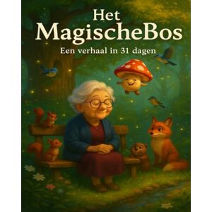 Apers, Mvr. Josée Het Magische Bos: Een verhaal in 31 dagen Apers, Mvr. Josée Het Magische Bos: Een verhaal in 31 dagen