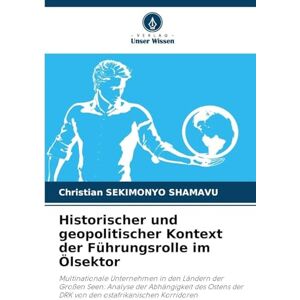 Sekimonyo Shamavu, Christian Historischer und geopolitischer Kontext der Führungsrolle im Ölsektor: Multinationale Unternehmen in den Ländern der Großen Seen: Analyse der ... der DRK von den ostafrikanischen Korridoren Sekimonyo Shamavu, Christian Historischer und geopolitischer Kontext der Führungsrolle im Ölsektor: Multinationale Unternehmen in den Ländern der Großen Seen: Analyse der ... der DRK von den ostafrikanischen Korridoren