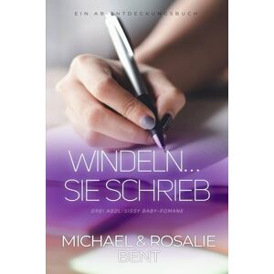 Bent, Michael Windeln… Sie schrieb: Ein ABDL-Regressionsbuch Bent, Michael Windeln… Sie schrieb: Ein ABDL-Regressionsbuch