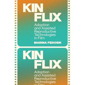 Marina Kinflix: Adoption and Assisted Reproductive Technologies in Film (Formations: Adoption, Kinship, and Culture) Marina Kinflix: Adoption and Assisted Reproductive Technologies in Film (Formations: Adoption, Kinship, and Culture)
