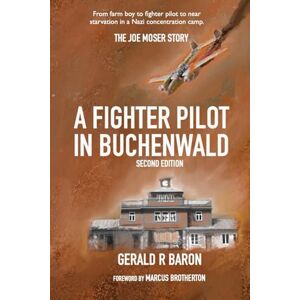 BARON, GERALD R A Fighter Pilot in Buchenwald: The Joe Moser Story, Second Edition BARON, GERALD R A Fighter Pilot in Buchenwald: The Joe Moser Story, Second Edition