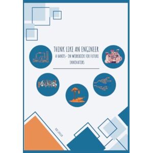 Gougler, Keri Think Like an Engineer: A Hands-On Workbook for future Innovators Gougler, Keri Think Like an Engineer: A Hands-On Workbook for future Innovators