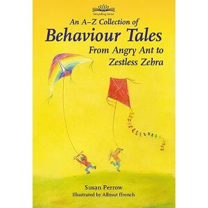 Susan Perrow An A-Z Collection of Behaviour Tales (Storytelling): From Angry Ant to Zestless Zebra Susan Perrow An A-Z Collection of Behaviour Tales (Storytelling): From Angry Ant to Zestless Zebra