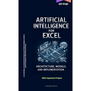 Singh, Ajit Artificial Intelligence for Excel: Architecture, Models, and Implementation Singh, Ajit Artificial Intelligence for Excel: Architecture, Models, and Implementation