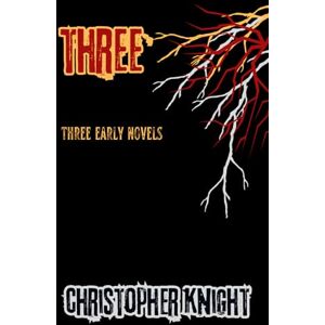 Knight, Christopher Three: Early Novels Knight, Christopher Three: Early Novels
