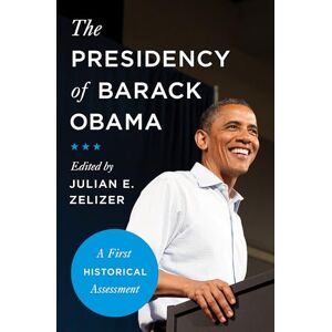 Zelizer, Julian The Presidency of Barack Obama – A First Historical Assessment Zelizer, Julian The Presidency of Barack Obama – A First Historical Assessment