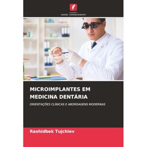 Tujchiev, Rashidbek MICROIMPLANTES EM MEDICINA DENTÁRIA: ORIENTAÇÕES CLÍNICAS E ABORDAGENS MODERNAS Tujchiev, Rashidbek MICROIMPLANTES EM MEDICINA DENTÁRIA: ORIENTAÇÕES CLÍNICAS E ABORDAGENS MODERNAS