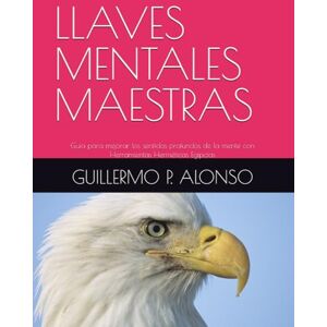P. ALONSO, GUILLERMO LLAVES MENTALES LAESTRAS: Guía para mejorar los sentidos profundos de la mente P. ALONSO, GUILLERMO LLAVES MENTALES LAESTRAS: Guía para mejorar los sentidos profundos de la mente