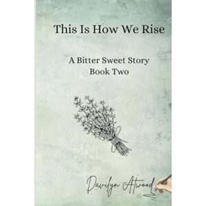 Atwood, Davilyn This Is How We Rise: Healing isn't the end of the story. It's the beginning of a rising. (Bitter Sweet Herbal School) Atwood, Davilyn This Is How We Rise: Healing isn't the end of the story. It's the beginning of a rising. (Bitter Sweet Herbal School)