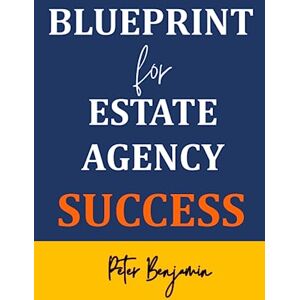 Benjamin, Mr Peter Blueprint For Estate Agency Success: The only book you'll ever need to run and build a successful Estate Agency business. Benjamin, Mr Peter Blueprint For Estate Agency Success: The only book you'll ever need to run and build a successful Estate Agency business.