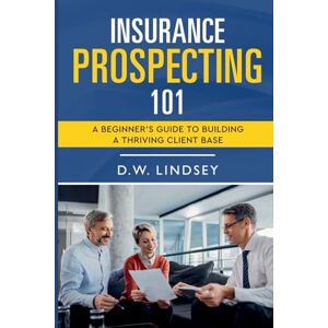 Lindsey, D W Insurance Prospecting 101 Lindsey, D W Insurance Prospecting 101