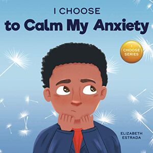 Estrada, Elizabeth I Choose to Calm My Anxiety: A Colorful, Picture Book About Soothing Strategies for Anxious Children (Teacher and Therapist Toolbox: I Choose) Estrada, Elizabeth I Choose to Calm My Anxiety: A Colorful, Picture Book About Soothing Strategies for Anxious Children (Teacher and Therapist Toolbox: I Choose)