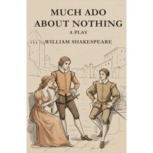 SHAKESPEARE, WILLIAM MUCH ADO ABOUT NOTHING: A PLAY SHAKESPEARE, WILLIAM MUCH ADO ABOUT NOTHING: A PLAY