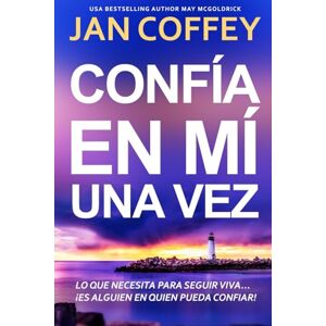 Coffey, Jan Confía en Mí una Vez: Cuando todos creen que estás muerta, ¿a quién puedes acudir? Coffey, Jan Confía en Mí una Vez: Cuando todos creen que estás muerta, ¿a quién puedes acudir?