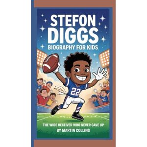 Collins, Martin STEFON DIGGS BIOGRAPHY FOR KIDS: The Wide Receiver Who Never Gave Up Collins, Martin STEFON DIGGS BIOGRAPHY FOR KIDS: The Wide Receiver Who Never Gave Up