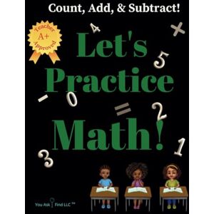I.F, Y.A. Let's Practice Math!: Count, Add, & Subtract! (Workbooks for 1st grade- 4th grade) I.F, Y.A. Let's Practice Math!: Count, Add, & Subtract! (Workbooks for 1st grade- 4th grade)