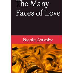 CATESBY, Nicole Catesby The Many Faces of Love (The Soulful Reflection Collection) CATESBY, Nicole Catesby The Many Faces of Love (The Soulful Reflection Collection)