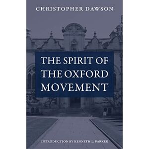 Christopher Dawson (author) & Kenneth D. Parker (editor) The Spirit of the Oxford Movement (Works of Christopher Dawson) Christopher Dawson (author) & Kenneth D. Parker (editor) The Spirit of the Oxford Movement (Works of Christopher Dawson)