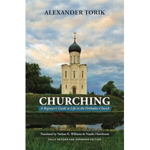 Torik, Alexander Churching: A Beginner’s Guide to Life in the Orthodox Church Torik, Alexander Churching: A Beginner’s Guide to Life in the Orthodox Church