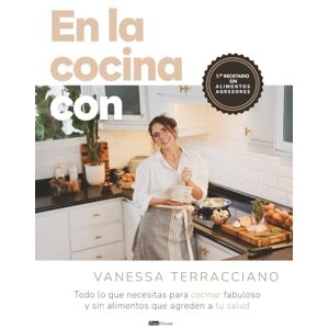 Terracciano, Vanessa En la cocina con Vanessa Terracciano: Todo lo que necesitas para cocinar fabuloso y sin alimentos que agreden a tu salud Terracciano, Vanessa En la cocina con Vanessa Terracciano: Todo lo que necesitas para cocinar fabuloso y sin alimentos que agreden a tu salud