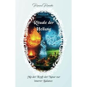 Romeiko, Ramona RITUALE DER HEILUNG: MIT DER KRAFT DER NATUR ZUR INNEREN BALANCE Romeiko, Ramona RITUALE DER HEILUNG: MIT DER KRAFT DER NATUR ZUR INNEREN BALANCE