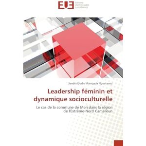 Marngada Ngoulanou, Sandra Élodie Leadership féminin et dynamique socioculturelle: Le cas de la commune de Meri dans la région de l'Extrême-Nord Cameroun Marngada Ngoulanou, Sandra Élodie Leadership féminin et dynamique socioculturelle: Le cas de la commune de Meri dans la région de l'Extrême-Nord Cameroun