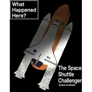 von Boosten, Nyck What Happened Here? The Space Shuttle Challenger von Boosten, Nyck What Happened Here? The Space Shuttle Challenger
