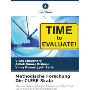 Choudhary, Vikas Methodische Forschung Die CLESE-Skala: Klinische Lernumgebung und Supervision Bewertung CLESE-Skala für Krankenpflegeschüler Choudhary, Vikas Methodische Forschung Die CLESE-Skala: Klinische Lernumgebung und Supervision Bewertung CLESE-Skala für Krankenpflegeschüler