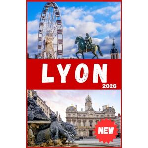 Ralves, Mia LYON TRAVEL GUIDE 2026: Discover France’s Gastronomic Capital – Top Sights, Food Experiences, Itineraries, Day Trips, Maps, Hidden Gems, Where to Stay and Insider Tips Ralves, Mia LYON TRAVEL GUIDE 2026: Discover France’s Gastronomic Capital – Top Sights, Food Experiences, Itineraries, Day Trips, Maps, Hidden Gems, Where to Stay and Insider Tips