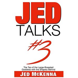 McKenna, Jed Jed Talks #3: The Tao of the Large-Breasted Goddess with the Shapely Behind McKenna, Jed Jed Talks #3: The Tao of the Large-Breasted Goddess with the Shapely Behind
