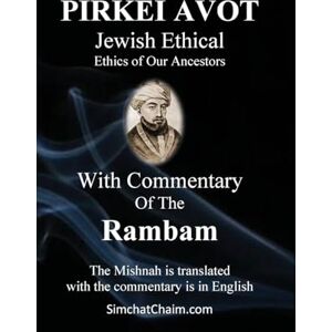Rambam, Moshe Ben Maimon Maimonides PIRKEI AVOT Jewish Ethical With Commentary Of The Rambam Rambam, Moshe Ben Maimon Maimonides PIRKEI AVOT Jewish Ethical With Commentary Of The Rambam