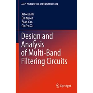 Bi, Xiaojun Design and Analysis of Multi-Band Filtering Circuits (Analog Circuits and Signal Processing) Bi, Xiaojun Design and Analysis of Multi-Band Filtering Circuits (Analog Circuits and Signal Processing)