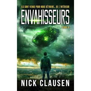 Clausen, Nick Envahisseurs 2: Un thriller d’invasion extraterrestre Clausen, Nick Envahisseurs 2: Un thriller d’invasion extraterrestre