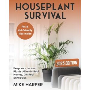 Harper, Mike Houseplant Survival: Keep your Indoor Plants Alive In Real Homes, On Real Schedules (Stress_Free Gardening) Harper, Mike Houseplant Survival: Keep your Indoor Plants Alive In Real Homes, On Real Schedules (Stress_Free Gardening)