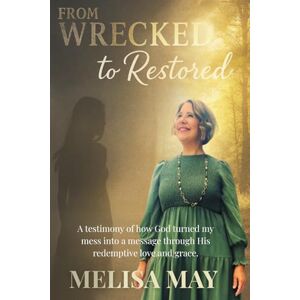 Cooper, Melisa May From Wrecked to Restored: A Testimony of how God turned my mess into a message through His redemptive love and grace. Cooper, Melisa May From Wrecked to Restored: A Testimony of how God turned my mess into a message through His redemptive love and grace.