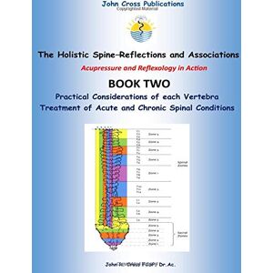 Cross The Holistic Spine Reflections and Associations: Acupressure and Reflexology in Action (Book Two) Cross The Holistic Spine Reflections and Associations: Acupressure and Reflexology in Action (Book Two)