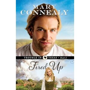 Mary Connealy, Mary Fired Up: 2 (Trouble in Texas) Mary Connealy, Mary Fired Up: 2 (Trouble in Texas)