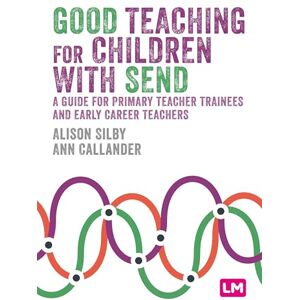 Silby, Alison Good Teaching for Children with SEND: A guide for primary teacher trainees and early career teachers (Primary Teaching Now) Silby, Alison Good Teaching for Children with SEND: A guide for primary teacher trainees and early career teachers (Primary Teaching Now)