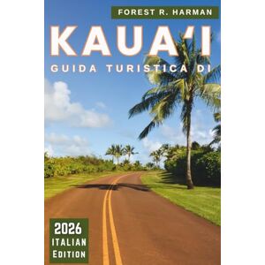Harman, Forest R. GUIDA TURISTICA DI KAUA'I 2026: Esplora l'isola giardino delle Hawaii con consigli locali, gemme nascoste, spiagge, sentieri ed esperienze reali per ... (Guide di viaggio con prospettiva locale) Harman, Forest R. GUIDA TURISTICA DI KAUA'I 2026: Esplora l'isola giardino delle Hawaii con consigli locali, gemme nascoste, spiagge, sentieri ed esperienze reali per ... (Guide di viaggio con prospettiva locale)