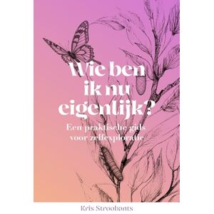 Stroobants, Kris Wie ben ik nu eigenlijk?: Zelfreflectie voor beginners: een praktische gids Stroobants, Kris Wie ben ik nu eigenlijk?: Zelfreflectie voor beginners: een praktische gids