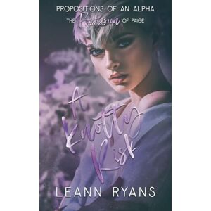 Ryans, Leann A Knotty Risk: 5 (Propositions of an Alpha) Ryans, Leann A Knotty Risk: 5 (Propositions of an Alpha)