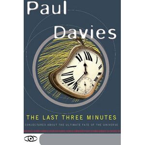 Davies, Paul The Last Three Minutes: Conjectures About The Ultimate Fate Of The Universe (Science Masters) Davies, Paul The Last Three Minutes: Conjectures About The Ultimate Fate Of The Universe (Science Masters)